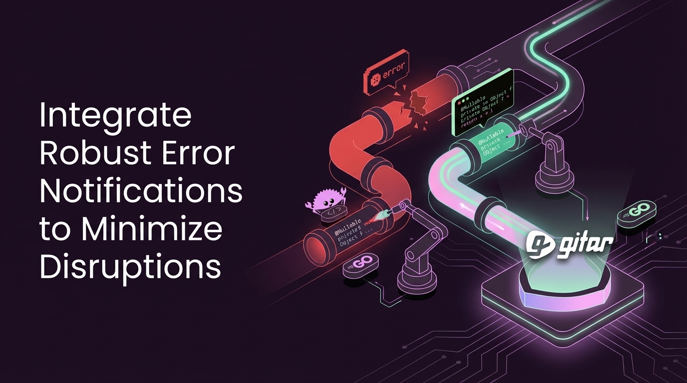Integrate Robust Error Notifications to Minimize Disruptions