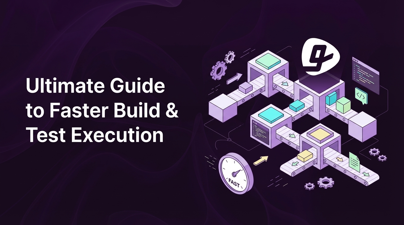 Ultimate Guide to Faster Build & Test Execution