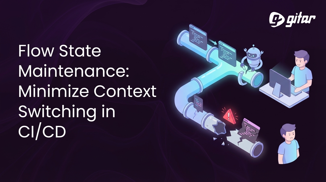 Flow State Maintenance: Minimize Context Switching in CI/CD